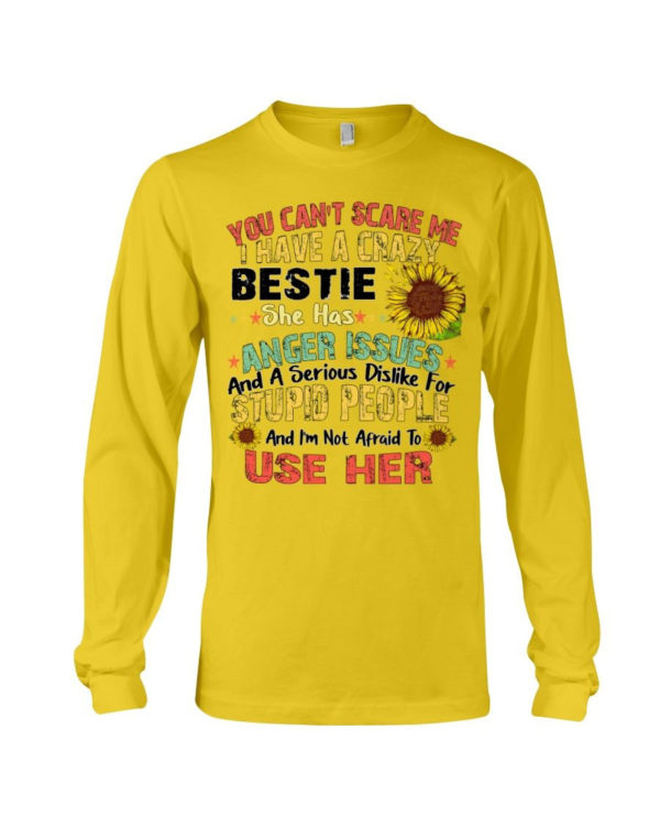 You can't scare me I have a crazy bestie she has anger issues shirt Long Sleeve Tee Yellow S