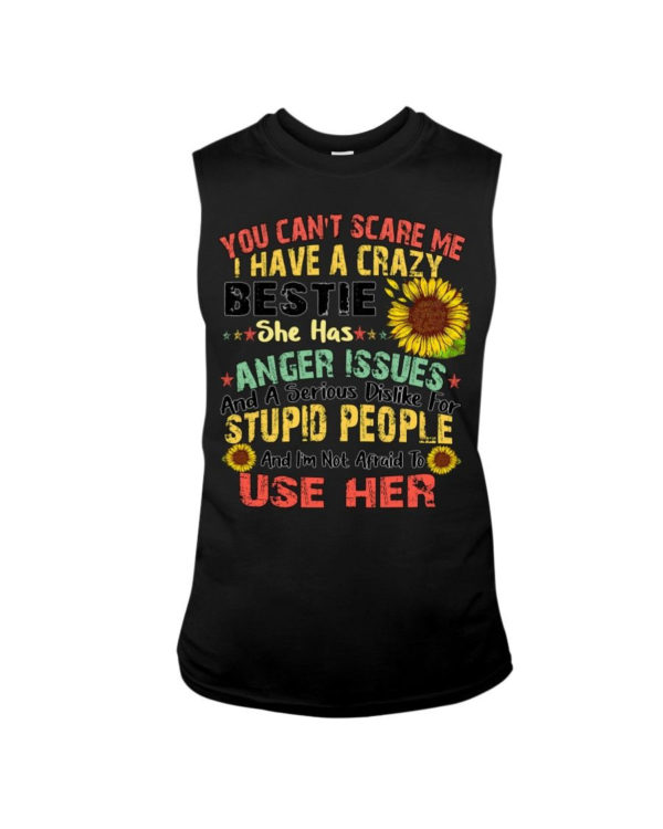 You can't scare me I have a crazy bestie she has anger issues shirt Sleeveless Tee Black S