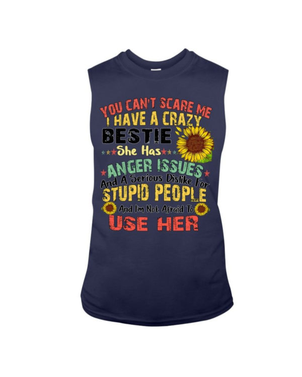 You can't scare me I have a crazy bestie she has anger issues shirt Sleeveless Tee Navy S
