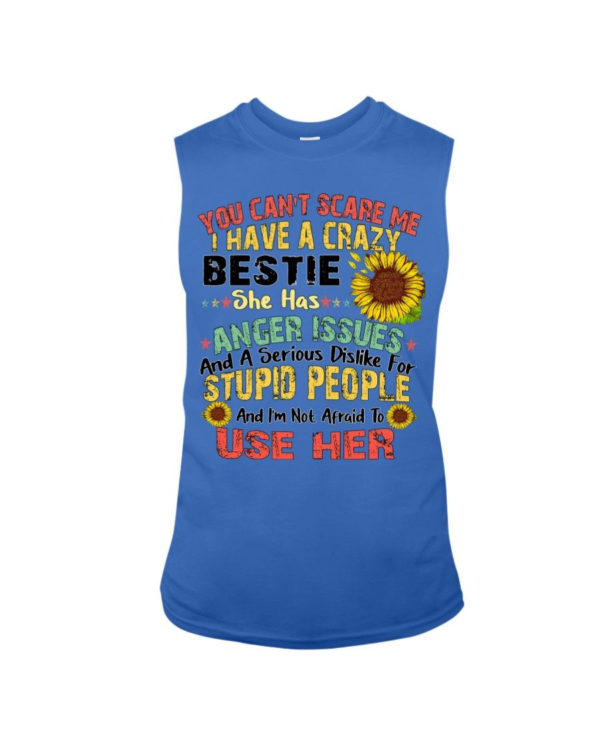 You can't scare me I have a crazy bestie she has anger issues shirt Sleeveless Tee Royal S