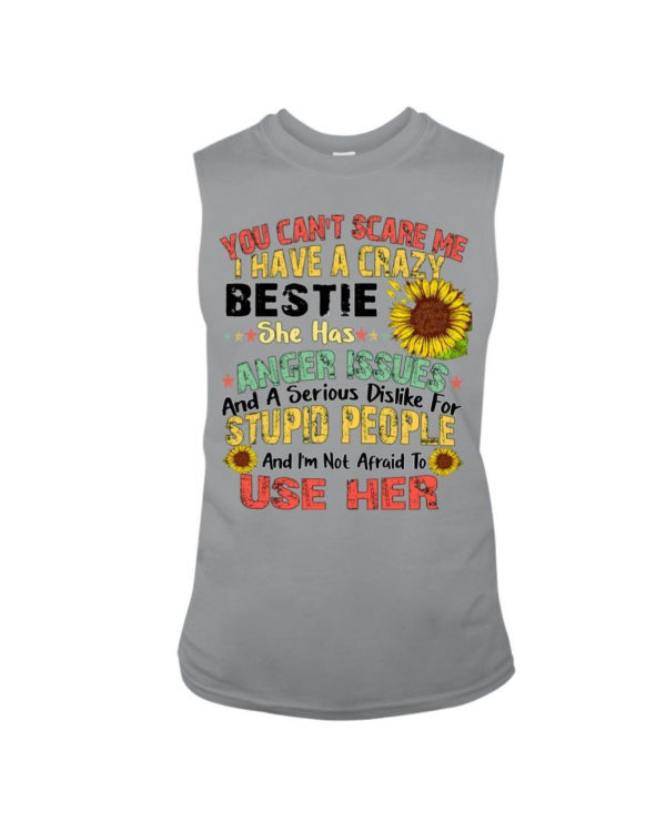 You can't scare me I have a crazy bestie she has anger issues shirt Sleeveless Tee Sports Grey S