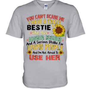 You can't scare me I have a crazy bestie she has anger issues shirt V-Neck T-Shirt Ash S