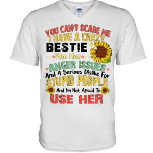 You can't scare me I have a crazy bestie she has anger issues shirt V-Neck T-Shirt White S