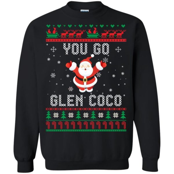 You Go Glen Coco Santa Claus Lover Christmas Sweatshirt Sweatshirt Black S