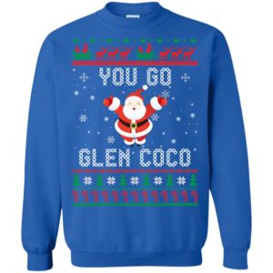 You Go Glen Coco Santa Claus Lover Christmas Sweatshirt Sweatshirt Blue S