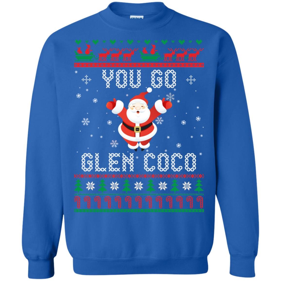 You Go Glen Coco Santa Claus Lover Christmas Sweatshirt Style: Sweatshirt, Color: Blue