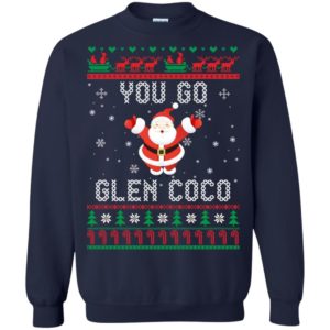 You Go Glen Coco Santa Claus Lover Christmas Sweatshirt Sweatshirt Navy S