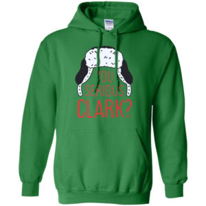 You Serious Clark? Christmas Gift Christmas Shirt Hoodie Irish Green S