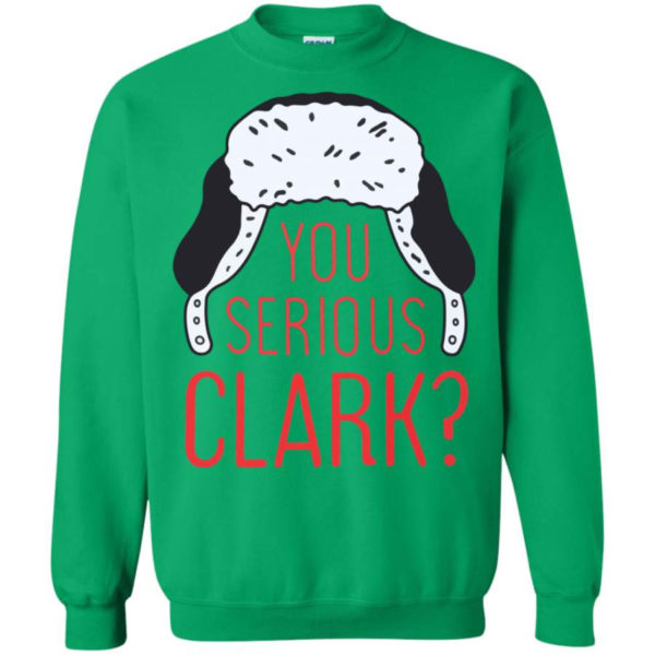 You Serious Clark? Christmas Gift Christmas Shirt Sweatshirt Irish Green S