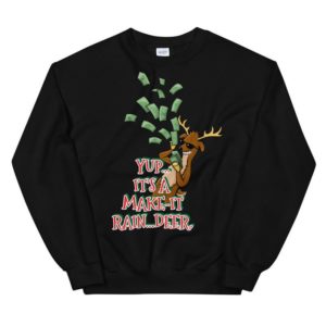 Yup It's A Make It Rain Deer Funny Reindeer Boss Christmas Sweatshirt Sweatshirt Black S
