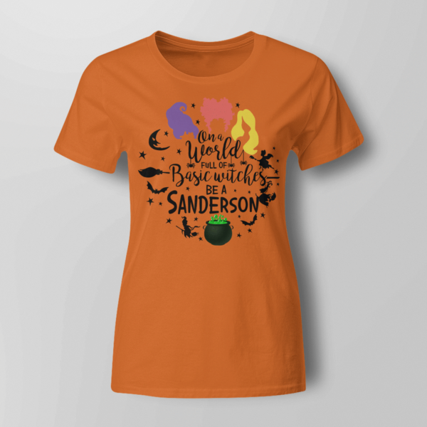 On A World Full Of Basic Witches Be A Sanderson Halloween Shirt Product Photo