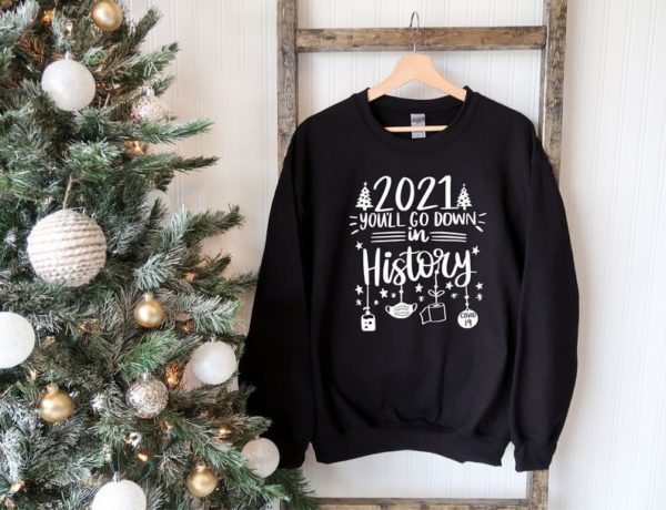 2021 You'll Go Down In History Christmas Sweatshirt Sweatshirt Black S