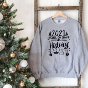 2021 You'll Go Down In History Christmas Sweatshirt Sweatshirt Sport Grey S