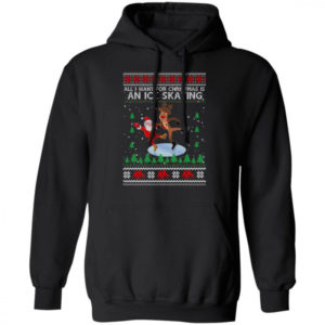All I Want For Christmas Is An Ice Skating Santa And Reindeer Christmas Shirt Hoodie Black S