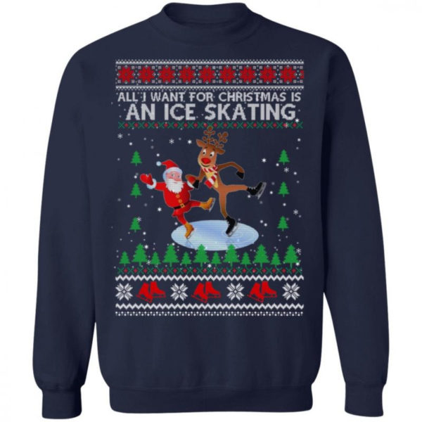 All I Want For Christmas Is An Ice Skating Santa And Reindeer Christmas Shirt Sweatshirt Navy S