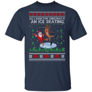All I Want For Christmas Is An Ice Skating Santa And Reindeer Christmas Shirt Unisex T-Shirt Navy S