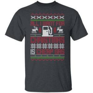 All I Want For Christmas Is Cheap Gas Christmas T-Shirt Sweatshirt Unisex T-Shirt Dark Heather S