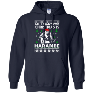 All I Want For Christmas Is Harambe Christmas Shirt Hoodie Navy S