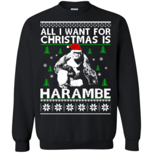 All I Want For Christmas Is Harambe Christmas Shirt Sweatshirt Black S