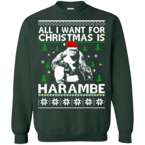All I Want For Christmas Is Harambe Christmas Shirt Sweatshirt Forest Green S
