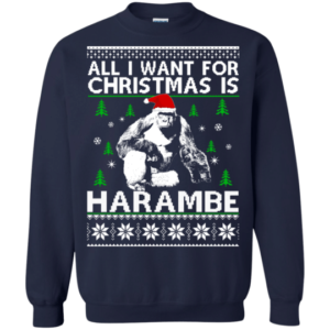 All I Want For Christmas Is Harambe Christmas Shirt Sweatshirt Navy S