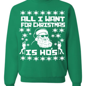 All I want For Christmas Is Ho's Pole Christmas Sweatshirt Sweatshirt Irish Green S