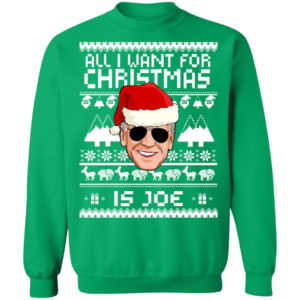 All I Want For Christmas Is Joe Christmas Sweatshirt Crewneck Sweatshirt Irish Green S