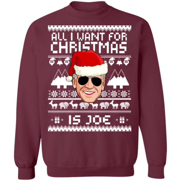 All I Want For Christmas Is Joe Christmas Sweatshirt Crewneck Sweatshirt Maroon S