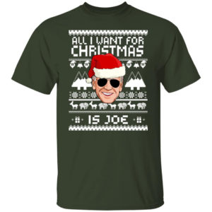 All I Want For Christmas Is Joe Christmas Sweatshirt Unisex T-Shirt Forest S