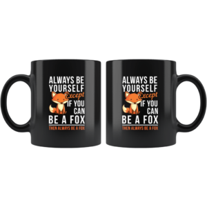 Always Be Yourself Except If You Can Be A Fox Then Always Be A Fox Coffee Mug product photo 1
