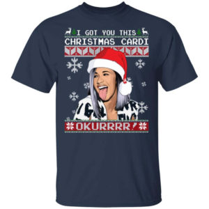 Cardi B I Got You This Christmas Cardi Okurrrr! Christmas Shirt Unisex T-Shirt Navy S