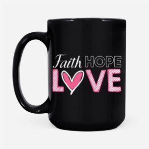 Christian Faith Hope Love Coffee Mug - Mug 15oz - Black