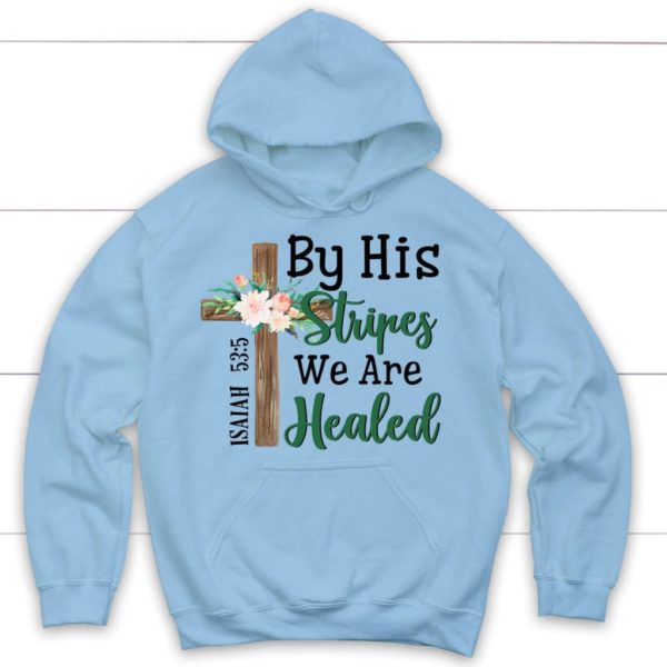 Cross By His Stripes We Are Healed Isaiah 53:5 Hoodie Product Photo