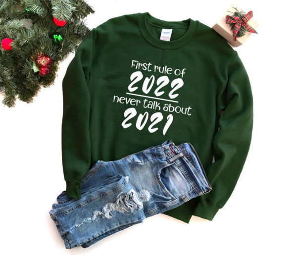 First Rule Of 2022 Never Talk About 2021 Christmas Sweatshirt Sweatshirt Forest Green S