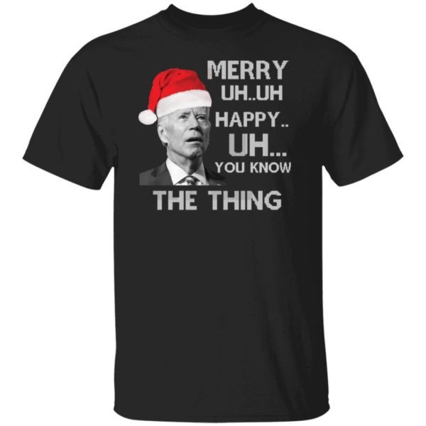 Joe Biden Merry Uh Uh Happy Uh You Know The Thing Christmas Shirt Unisex T-Shirt Black S