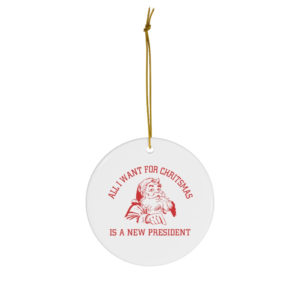 Santa All I Want For Christmas Is A New President Ornament Circle One Size