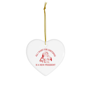 Santa All I Want For Christmas Is A New President Ornament Heart One Size