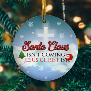 Santa Claus Isn't Coming Jesus Christ Is Christmas Circle Ornament product photo 1