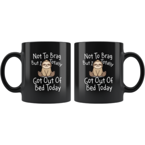 Sloth Not to Brag But I Totally Got Out of Bed Today Coffee Mug product photo 1