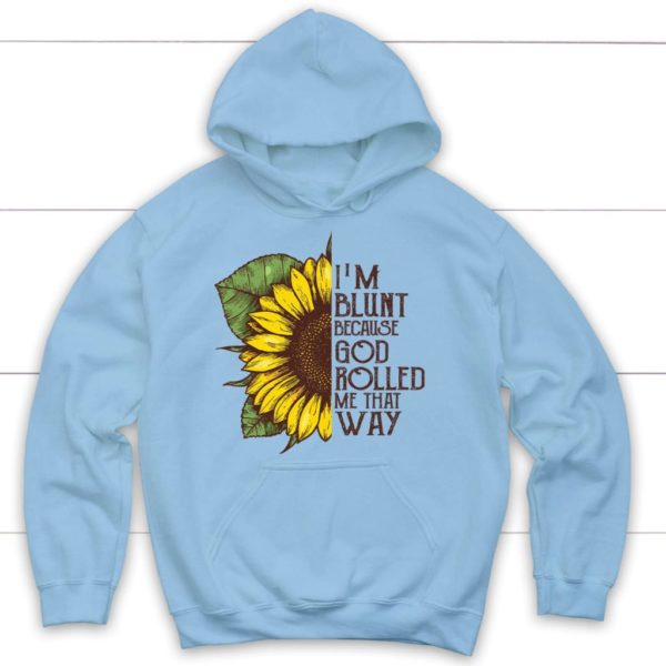 Sunflower I'm Blunt Because God Rolled Me That Way Hoodie Product Photo