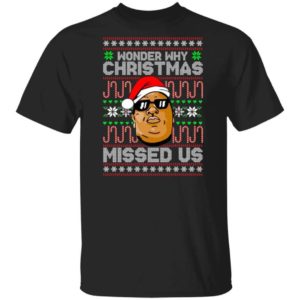 The Notorious B.I.G Christmas Gift Wonder Why Christmas Missed Us Christmas Shirt Unisex T-Shirt Black S