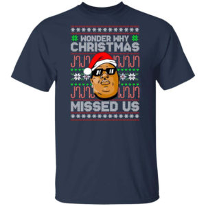 The Notorious B.I.G Christmas Gift Wonder Why Christmas Missed Us Christmas Shirt Unisex T-Shirt Navy S