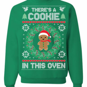 There's A Cookie In The Oven Christmas Sweatshirt Sweatshirt Green S