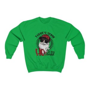 There's Some Hos In This House Christmas Sweatshirt Sweatshirt Irish Green S