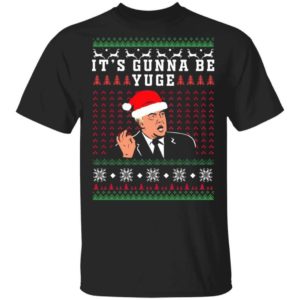 Trump – It’s Gunna Be Yuge Christmas Shirt Unisex T-Shirt Black S