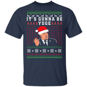 Trump – It’s Gunna Be Yuge Christmas Shirt Unisex T-Shirt Navy S