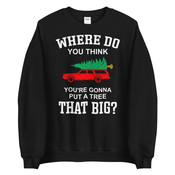 Where Do You Think You're Gonna Put A Tree That Big? Bend Over And I'll Show You Christmas Couple Sweatshirt product photo 0