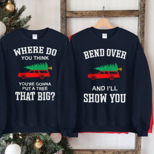 Where Do You Think You're Gonna Put A Tree That Big? Bend Over And I'll Show You Christmas Couple Sweatshirt product photo 7
