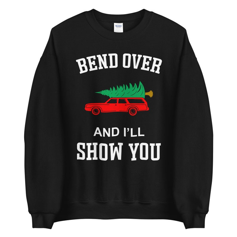 Where Do You Think You're Gonna Put A Tree That Big? Bend Over And I'll Show You Christmas Couple Sweatshirt Bend Over Black S