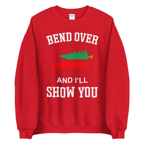 Where Do You Think You're Gonna Put A Tree That Big? Bend Over And I'll Show You Christmas Couple Sweatshirt Bend Over Red S